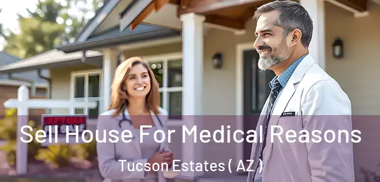  Sell House For Medical Reasons Tucson Estates ( AZ )