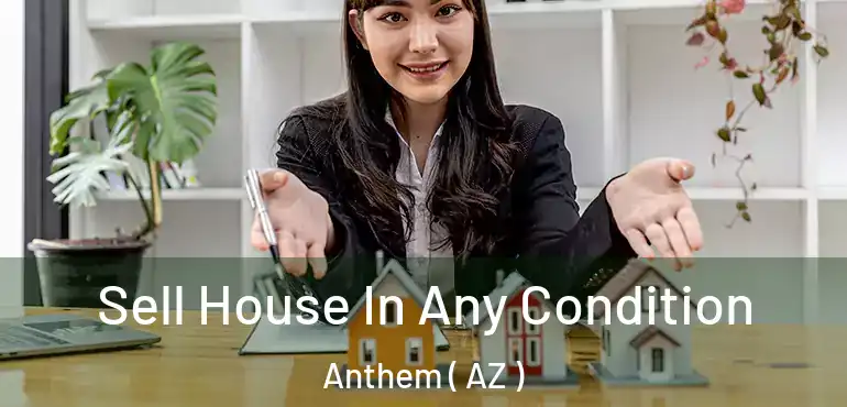  Sell House In Any Condition Anthem ( AZ )