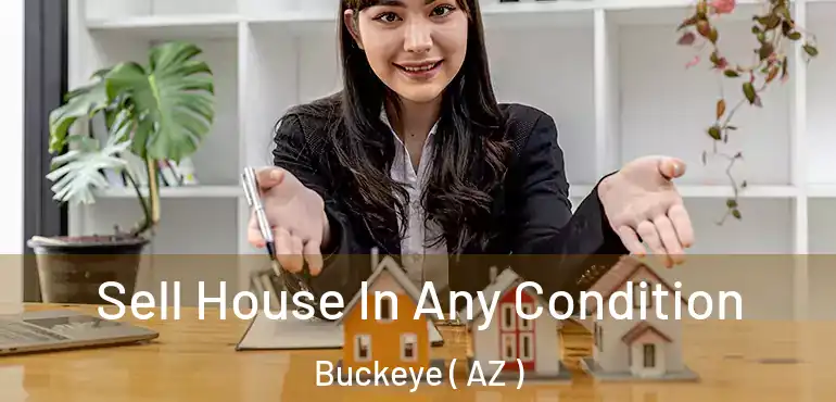  Sell House In Any Condition Buckeye ( AZ )