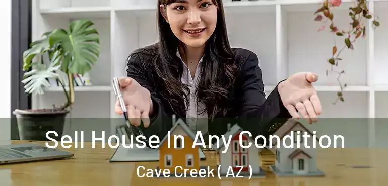  Sell House In Any Condition Cave Creek ( AZ )