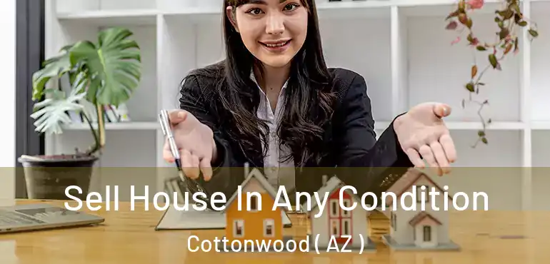  Sell House In Any Condition Cottonwood ( AZ )