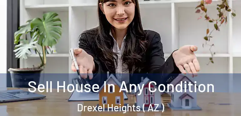  Sell House In Any Condition Drexel Heights ( AZ )