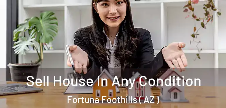  Sell House In Any Condition Fortuna Foothills ( AZ )