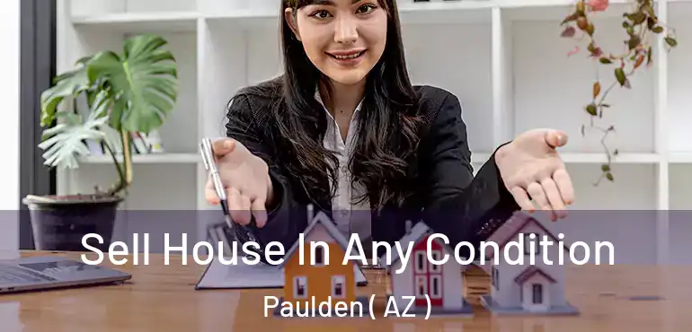  Sell House In Any Condition Paulden ( AZ )