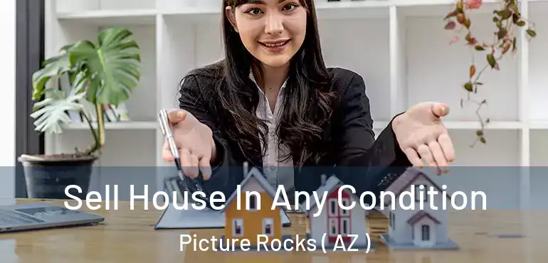  Sell House In Any Condition Picture Rocks ( AZ )