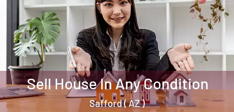  Sell House In Any Condition Safford ( AZ )
