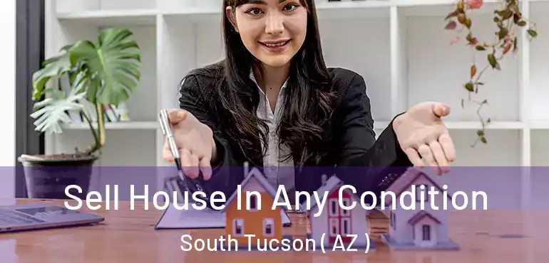  Sell House In Any Condition South Tucson ( AZ )