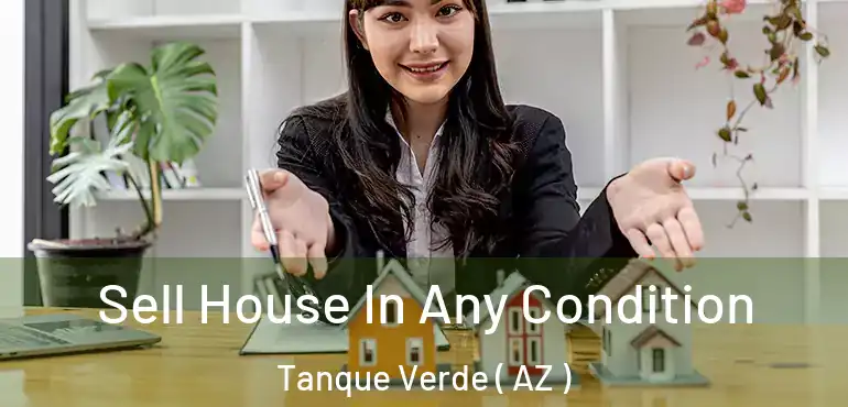  Sell House In Any Condition Tanque Verde ( AZ )
