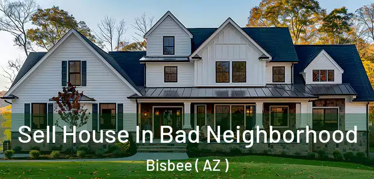  Sell House In Bad Neighborhood Bisbee ( AZ )