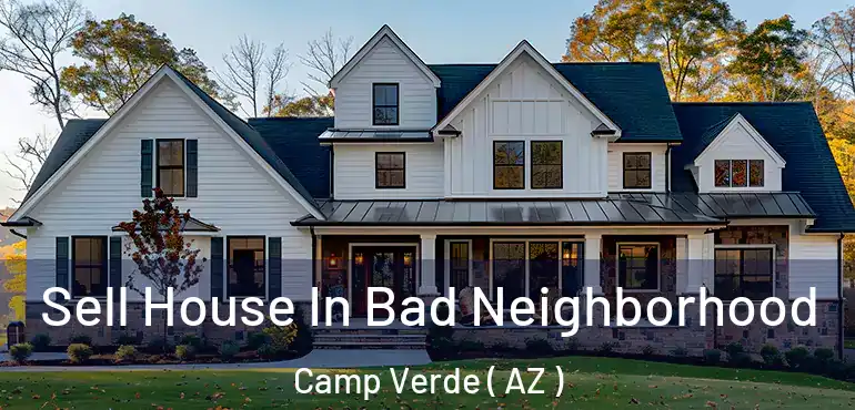  Sell House In Bad Neighborhood Camp Verde ( AZ )