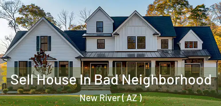  Sell House In Bad Neighborhood New River ( AZ )