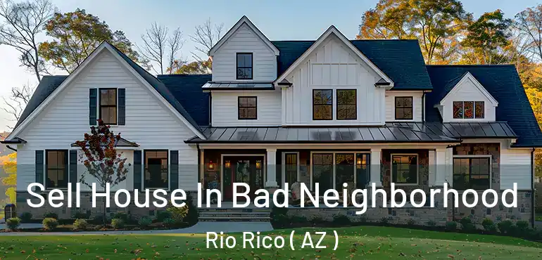  Sell House In Bad Neighborhood Rio Rico ( AZ )