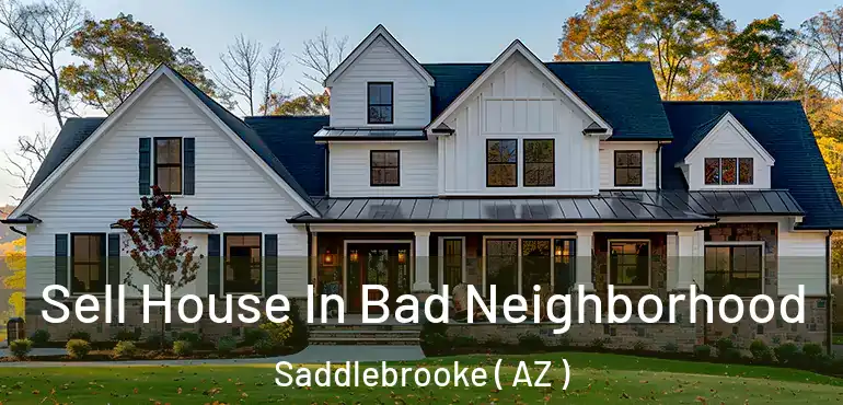  Sell House In Bad Neighborhood Saddlebrooke ( AZ )