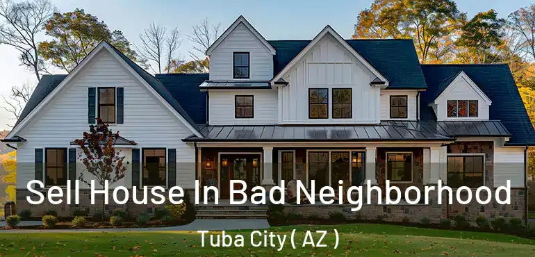  Sell House In Bad Neighborhood Tuba City ( AZ )