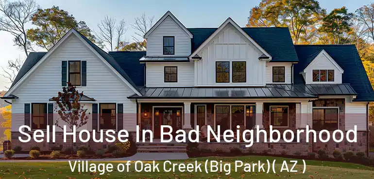  Sell House In Bad Neighborhood Village of Oak Creek (Big Park) ( AZ )
