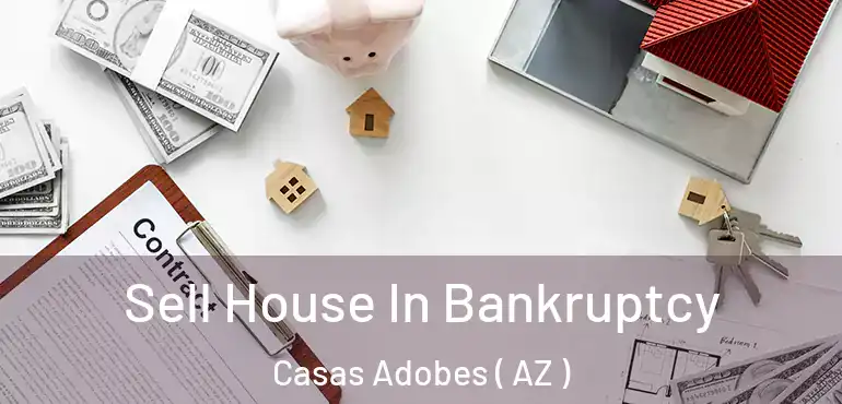  Sell House In Bankruptcy Casas Adobes ( AZ )
