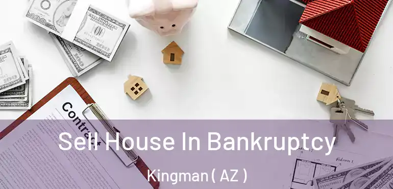 Sell House In Bankruptcy Kingman ( AZ )