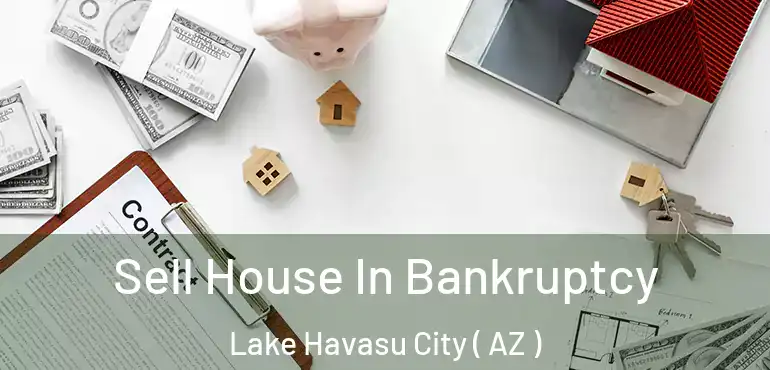  Sell House In Bankruptcy Lake Havasu City ( AZ )