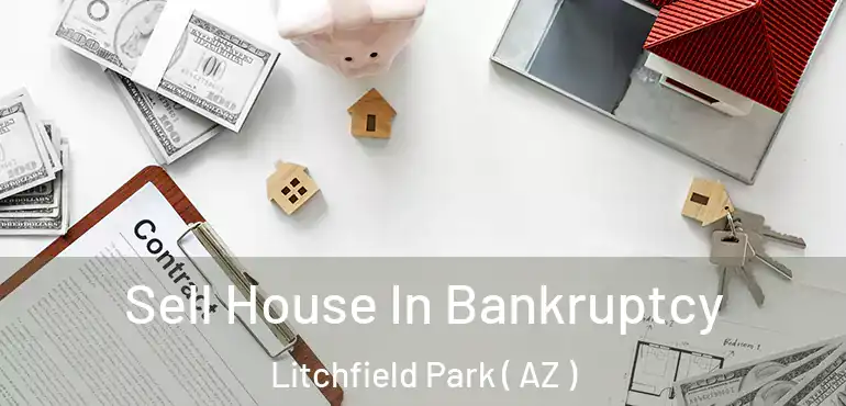  Sell House In Bankruptcy Litchfield Park ( AZ )