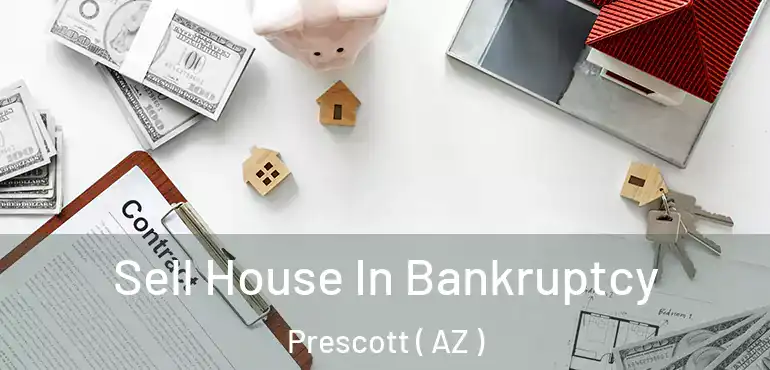  Sell House In Bankruptcy Prescott ( AZ )