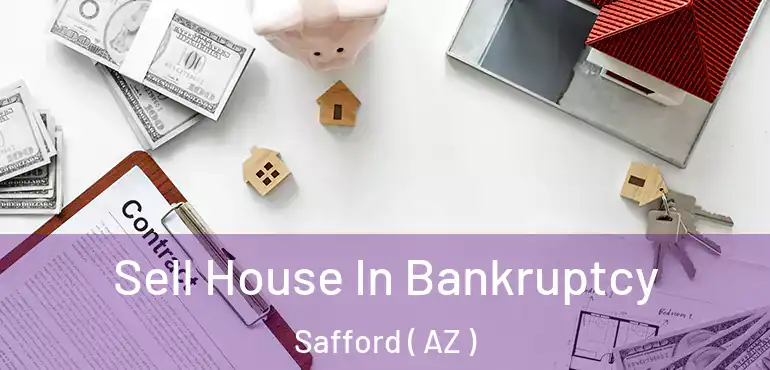  Sell House In Bankruptcy Safford ( AZ )