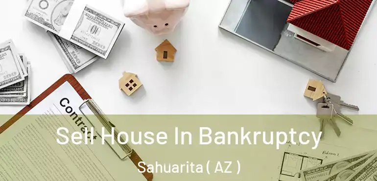  Sell House In Bankruptcy Sahuarita ( AZ )