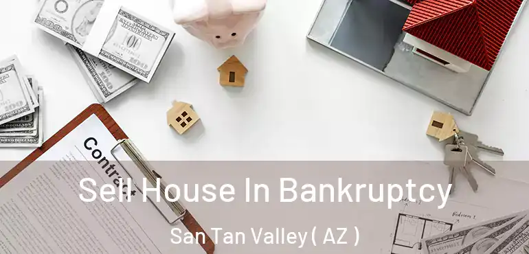  Sell House In Bankruptcy San Tan Valley ( AZ )