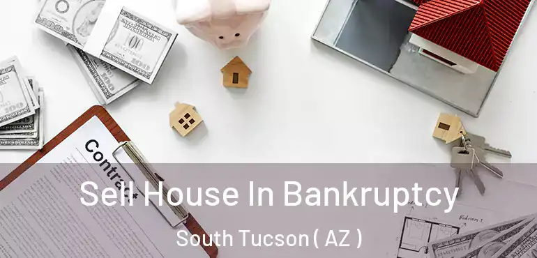  Sell House In Bankruptcy South Tucson ( AZ )