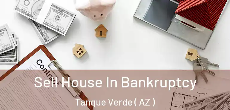  Sell House In Bankruptcy Tanque Verde ( AZ )