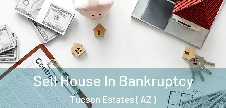  Sell House In Bankruptcy Tucson Estates ( AZ )