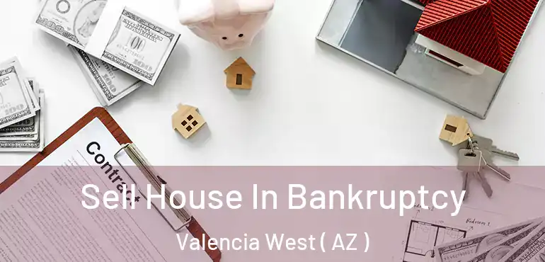  Sell House In Bankruptcy Valencia West ( AZ )
