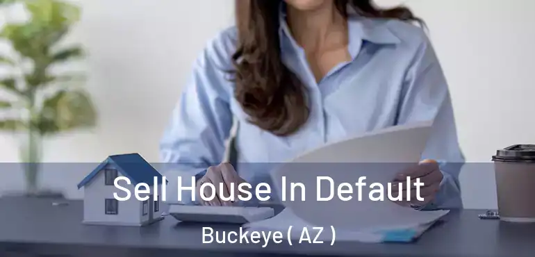  Sell House In Default Buckeye ( AZ )