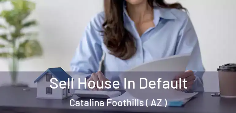  Sell House In Default Catalina Foothills ( AZ )