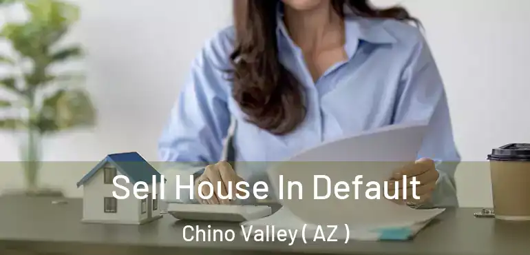  Sell House In Default Chino Valley ( AZ )