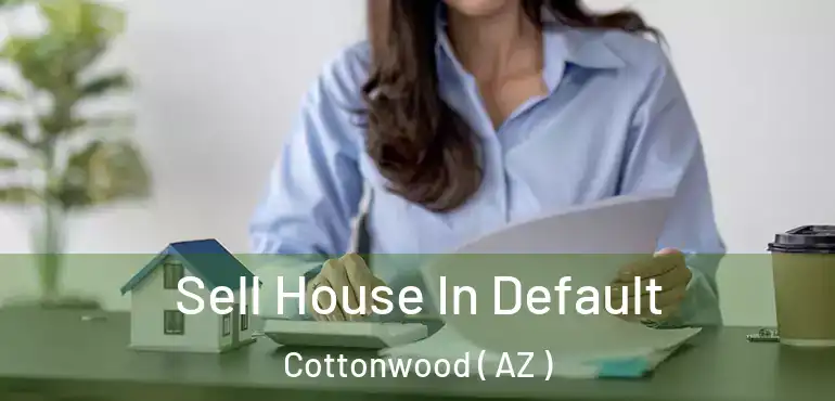 Sell House In Default Cottonwood ( AZ )
