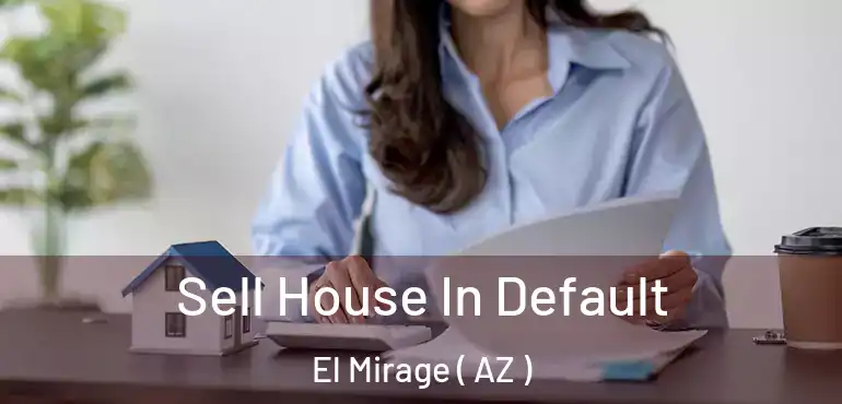  Sell House In Default El Mirage ( AZ )