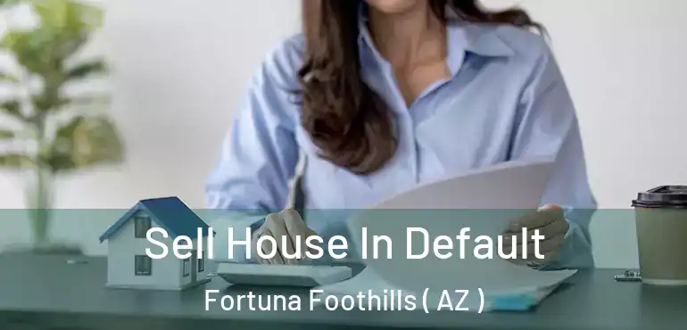  Sell House In Default Fortuna Foothills ( AZ )