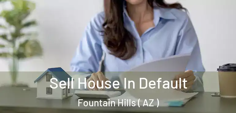  Sell House In Default Fountain Hills ( AZ )