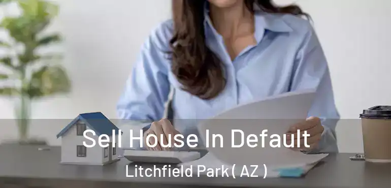  Sell House In Default Litchfield Park ( AZ )
