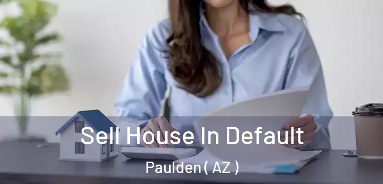  Sell House In Default Paulden ( AZ )