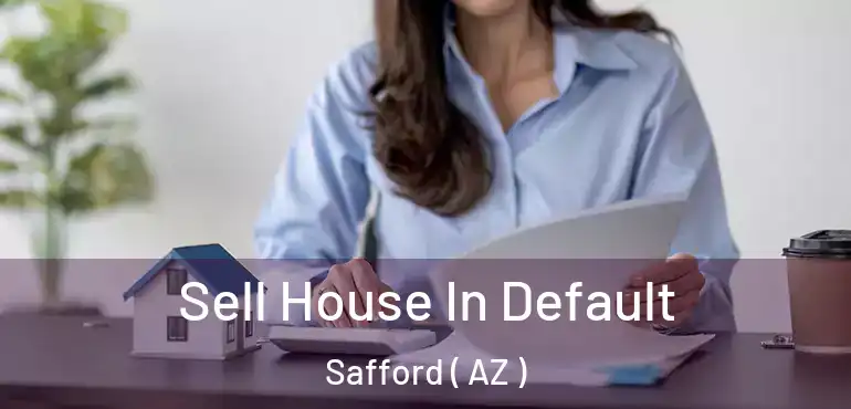  Sell House In Default Safford ( AZ )