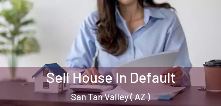  Sell House In Default San Tan Valley ( AZ )