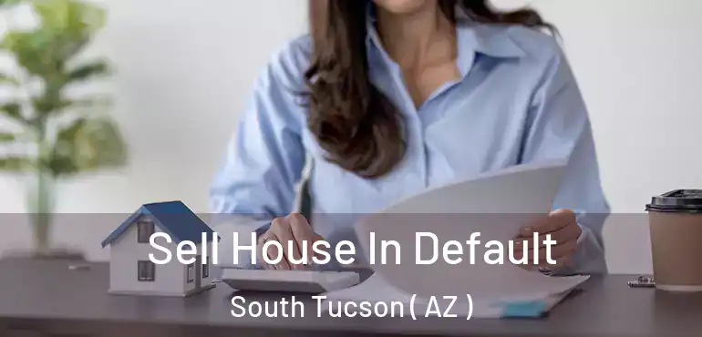  Sell House In Default South Tucson ( AZ )