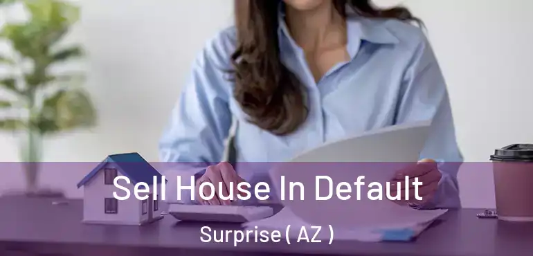  Sell House In Default Surprise ( AZ )