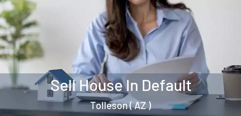  Sell House In Default Tolleson ( AZ )