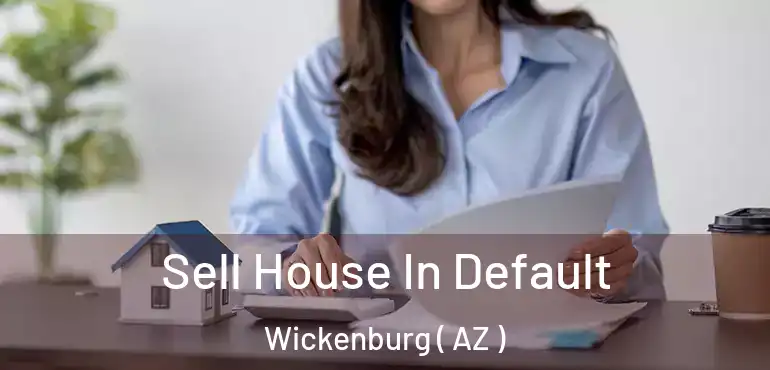  Sell House In Default Wickenburg ( AZ )