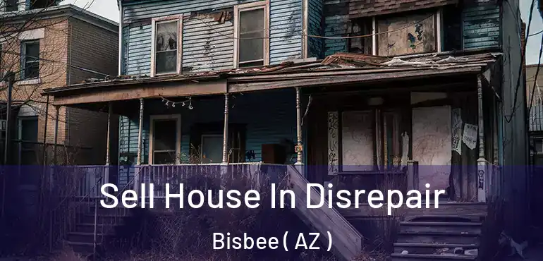 Sell House In Disrepair Bisbee ( AZ )