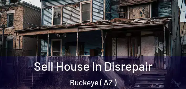  Sell House In Disrepair Buckeye ( AZ )