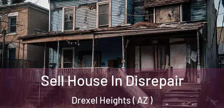  Sell House In Disrepair Drexel Heights ( AZ )
