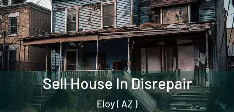  Sell House In Disrepair Eloy ( AZ )